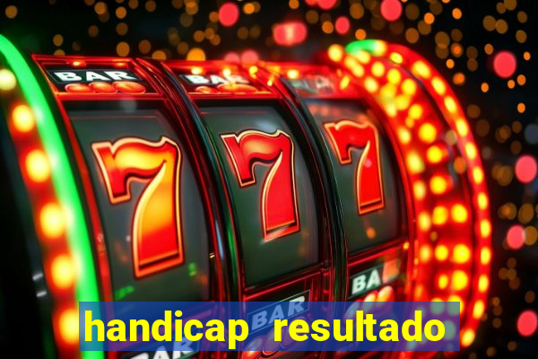 handicap resultado final - 1